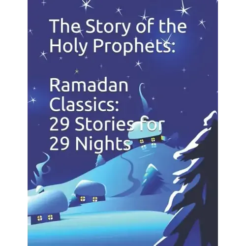 The Story of the Holy Prophets: Ramadan Classics: 29 Stories for 29 Nights