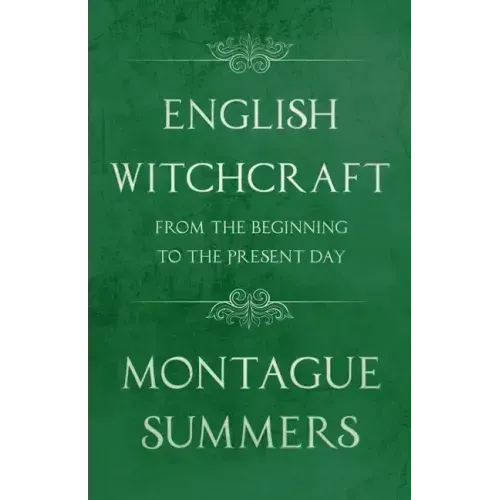English Witchcraft - From the Beginning to the Present Day (Fantasy and Horror Classics)