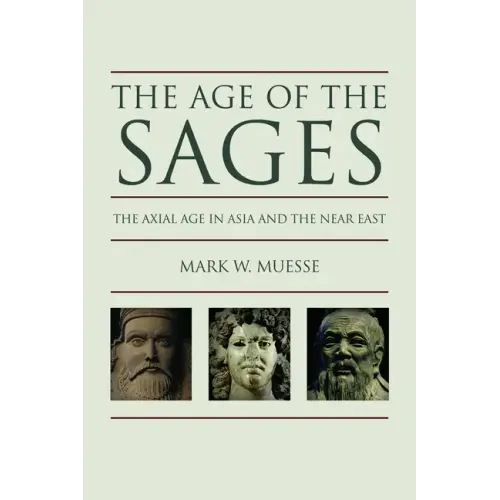 The Age of the Sages: The Axial Age in Asia and the Near East