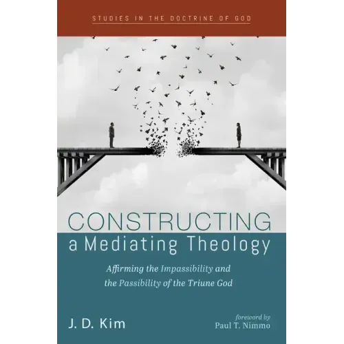 Constructing a Mediating Theology: Affirming the Impassibility and the Passibility of the Triune God