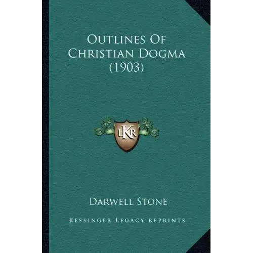 Outlines Of Christian Dogma (1903)