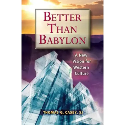 Better Than Babylon: A New Vision for Western Culture