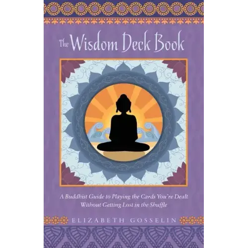 The Wisdom Deck Book: A Buddhist Guide to Playing the Cards You're Dealt Without Getting Lost in the Shuffle