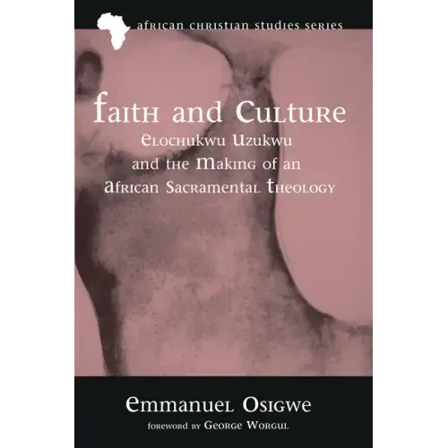 Faith and Culture: Elochukwu Uzukwu and the Making of an African Sacramental Theology