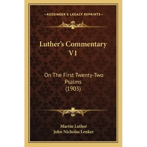 Luther's Commentary V1: On The First Twenty-Two Psalms (1903)