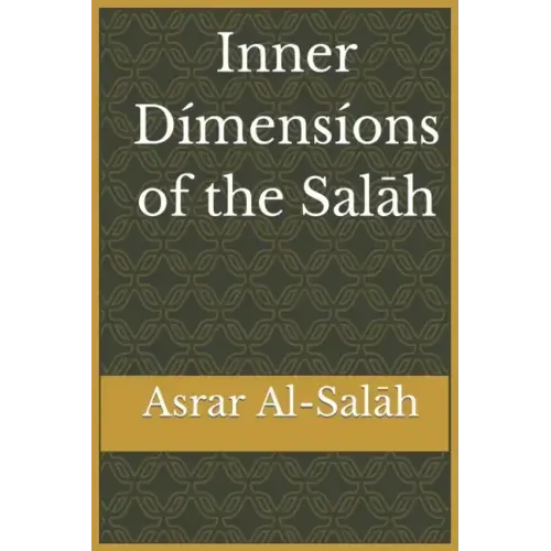 Inner Dimensions of the Salah: Asrar Al-Salah (Prayer)