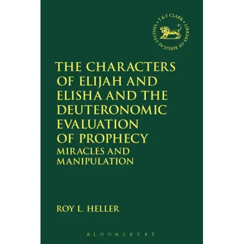 The Characters of Elijah and Elisha and the Deuteronomic Evaluation of Prophecy: Miracles and Manipulation