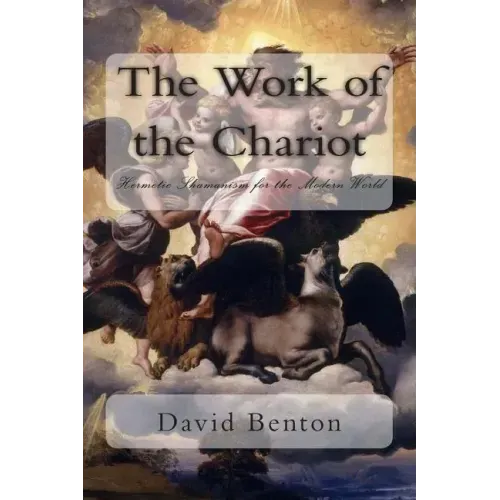 The Work of the Chariot: Hermetic Shamanism for the Modern World