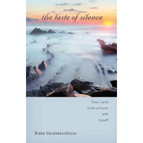 The Taste of Silence: How I Came to Be at Home with Myself