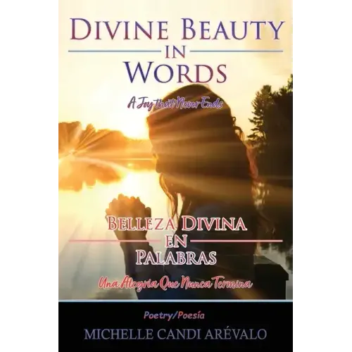 Divine Beauty in Words A Joy That Never Ends: Belleza Divina en Palabras Una Alegría Que Nunca Termina