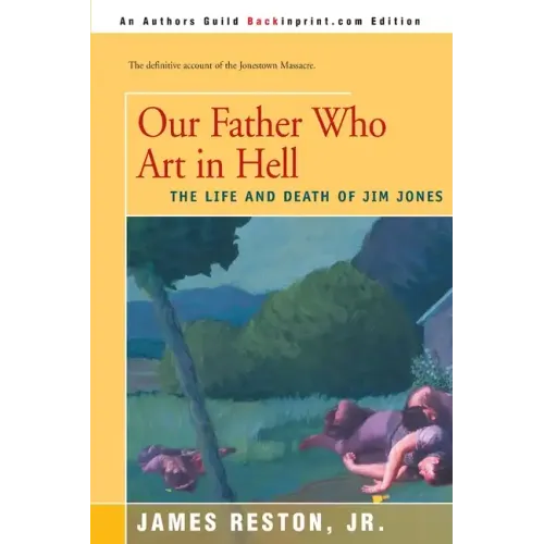 Our Father Who Are in Hell: The Life and Death of Jim Jones