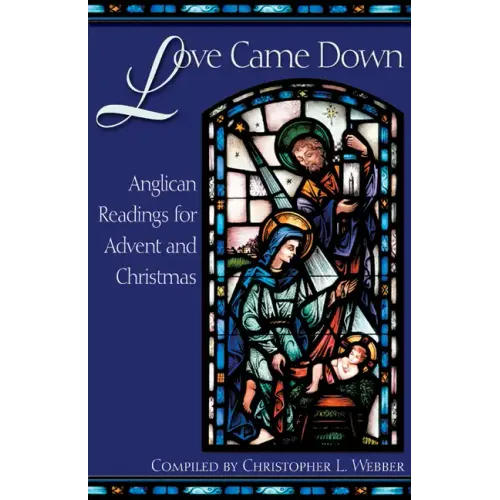 Love Came Down: Anglican Readings for Advent and Christmas