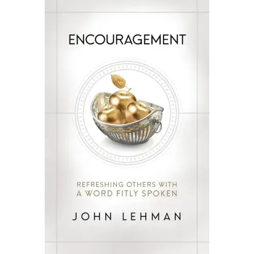Encouragement: Refreshing Others with a Word Fitly Spoken