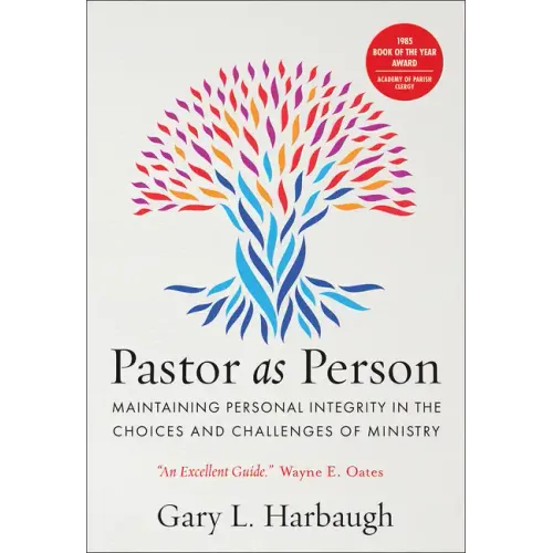 Pastor as Person: Maintaining Personal Integrity in the Choices & Challenges of Ministry