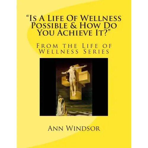 "Is A Life Of Wellness Possible & How Do You Achieve it?
