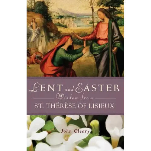 Lent and Easter Wisdom from St. Thérèse of Lisieux