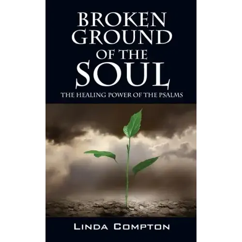 Broken Ground of the Soul: The Healing Power of the Psalms