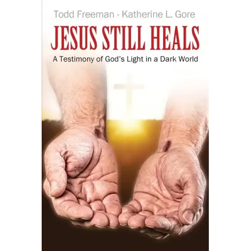 Jesus Still Heals: A Testimony of God's Light in a Dark World