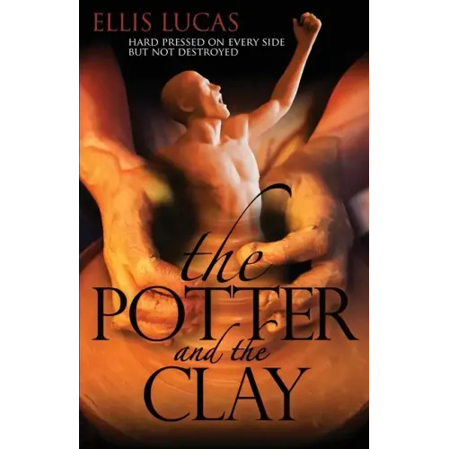 The Potter and the Clay: Hard Pressed on Every Side but Not Destroyed