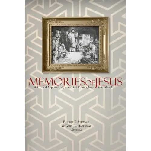 Memories of Jesus: A Critical Appraisal of James D. G. Dunn's Jesus Remembered