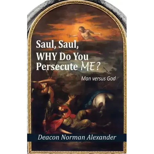 Saul, Saul, Why Do You Persecute Me?: Man versus God