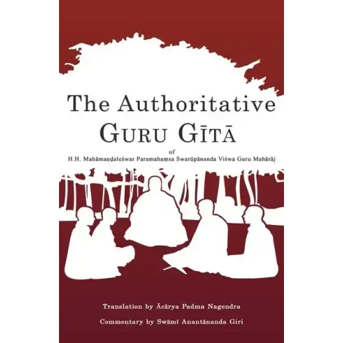 The Authoritative Guru Gita: of Mahamandaleshwar Paramahamsa Swarupananda Vishwa Guru Maharaj