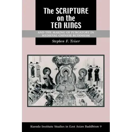 The Scripture on the Ten Kings and the Making of Purgatory in Medieval Chinese Buddhism
