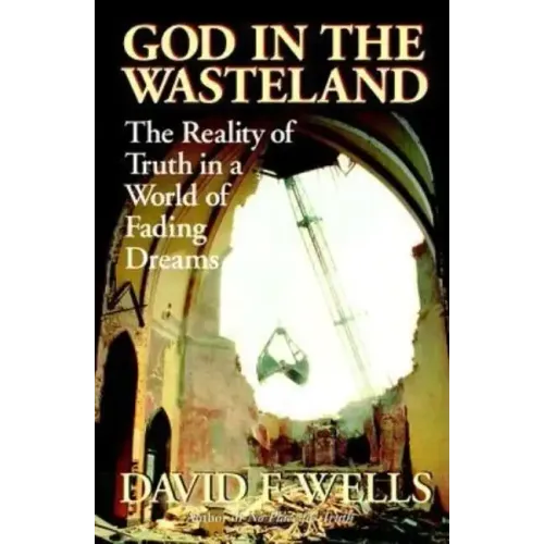 God in the Wasteland: The Reality of Truth in a World of Fading Dreams