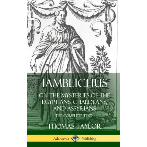 Iamblichus on the Mysteries of the Egyptians, Chaldeans, and Assyrians: The Complete Text (Hardcover)