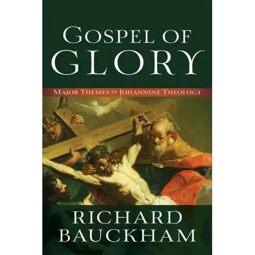 Gospel of Glory: Major Themes in Johannine Theology
