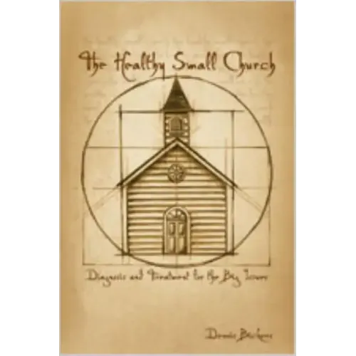 The Healthy Small Church: Diagnosis and Treatment for the Big Issues