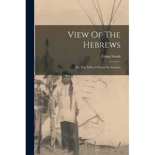 View Of The Hebrews: Or, The Tribes Of Israel In America
