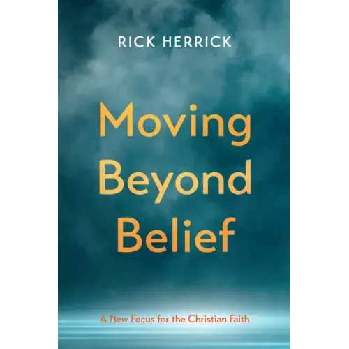 Moving Beyond Belief: A New Focus for the Christian Faith