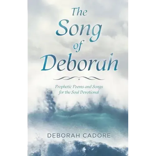 The Song of Deborah: Prophetic Poems and Songs for the Soul Devotional