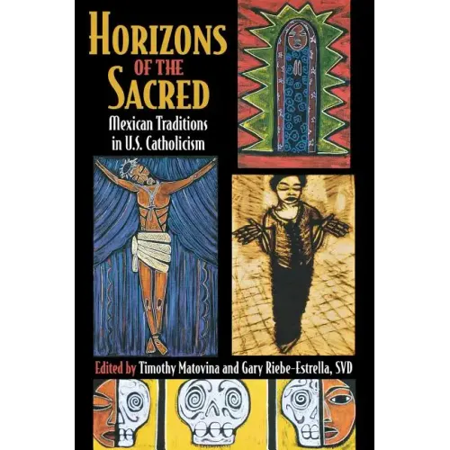 Horizons of the Sacred: Mexican Traditions in U.S. Catholicism