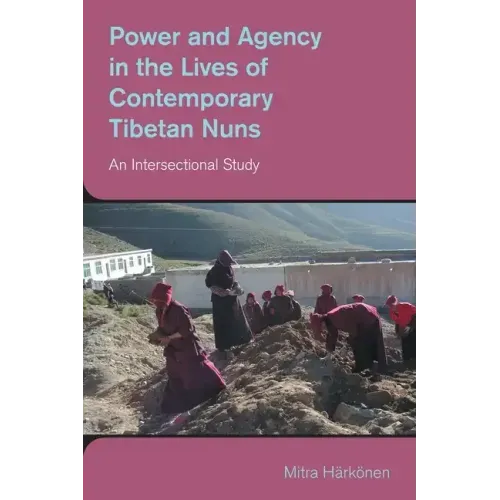 Power and Agency in the Lives of Contemporary Tibetan Nuns: An Intersectional Study