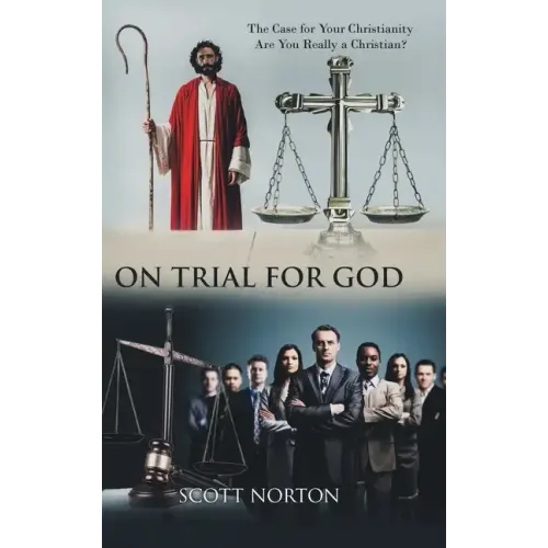 On Trial for God: The Case for Your Christianity: Are You Really a Christian?