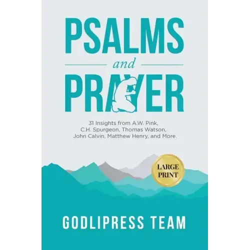 Psalms and Prayer: 31 Insights from A.W. Pink, C.H. Spurgeon, Thomas Watson, John Calvin, Matthew Henry, and more (LARGE PRINT)
