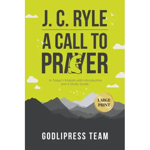 J. C. Ryle A Call to Prayer: In Today's English with Introduction and a Study Guide (LARGE PRINT)