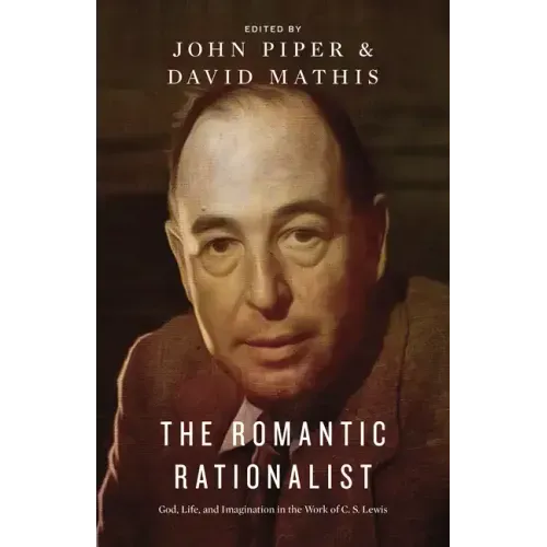The Romantic Rationalist: God, Life, and Imagination in the Work of C. S. Lewis