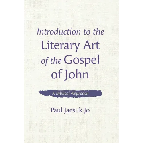Introduction to the Literary Art of the Gospel of John: A Biblical Approach