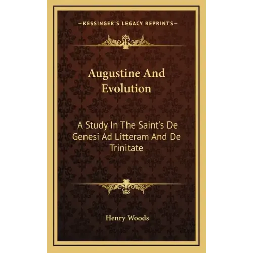 Augustine and Evolution: A Study in the Saint's de Genesi Ad Litteram and de Trinitate