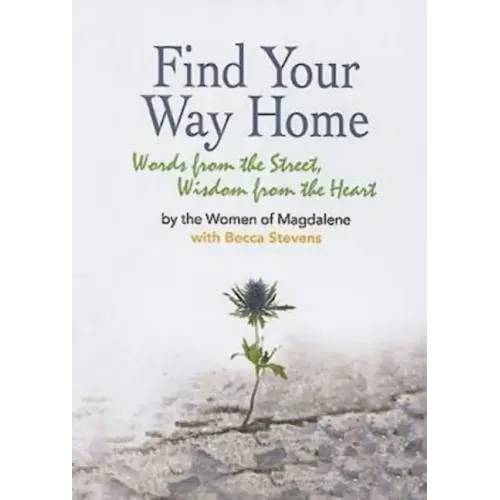 Find Your Way Home: Words from the Street, Wisdom from the Heart