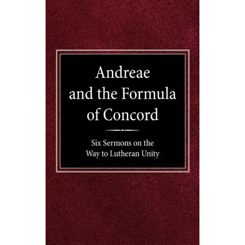 Andreae and the Formula of Concord: Six Sermons on the Way to Lutheran Unity