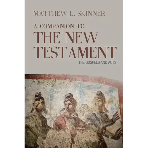 A Companion to the New Testament: The Gospels and Acts