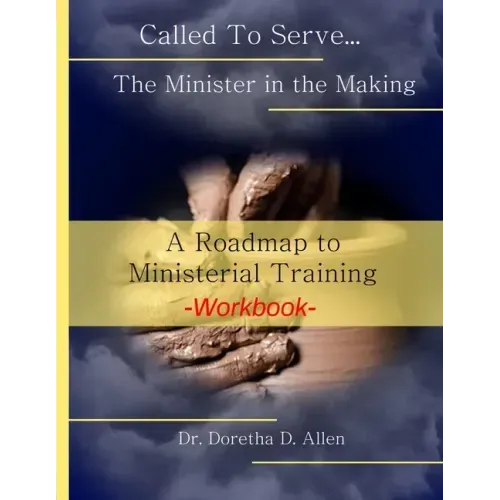 Called To Serve... The Minister in the Making Workbook: The Roadmap to Ministerial Training
