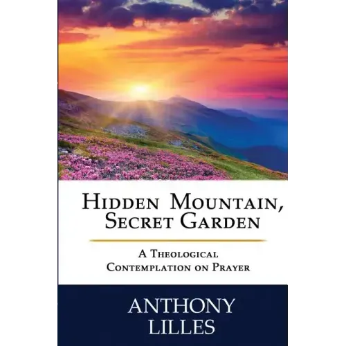 Hidden Mountain, Secret Garden: A Theological Contemplation on Prayer