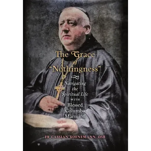 The Grace of "Nothingness": Navigating the Spiritual Life with Blessed Columba Marmion