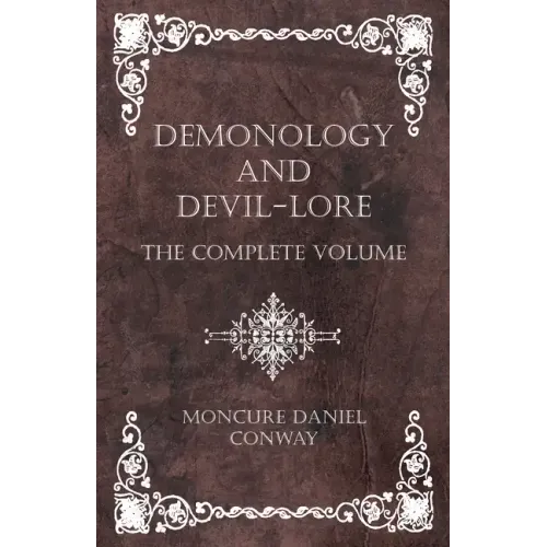 Demonology and Devil-Lore - The Complete Volume