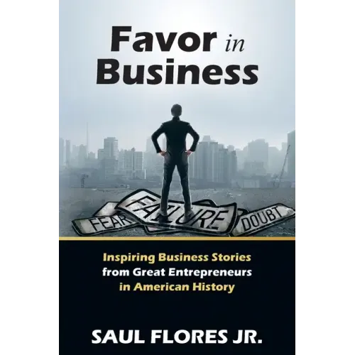 Favor in Business: Inspiring Business Stories from Great Entrepreneurs in American History